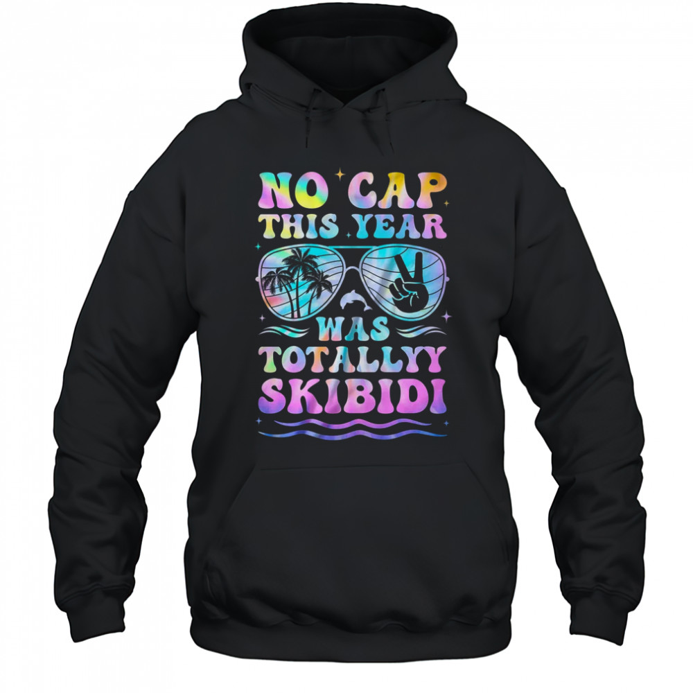 End Of The Year Teacher No Cap This Year Was Totally shirt Hoodie