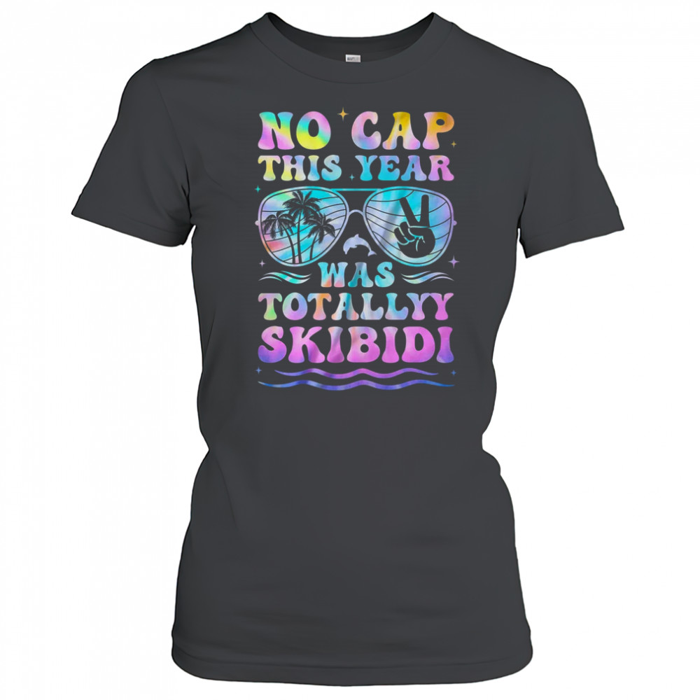 End Of The Year Teacher No Cap This Year Was Totally shirt Women's T-shirt