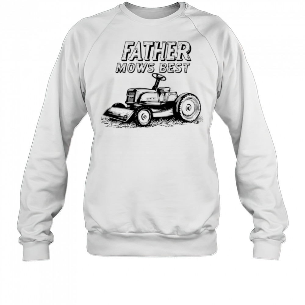 Father Mows Best Lawn Dad black white shirt Sweatshirt