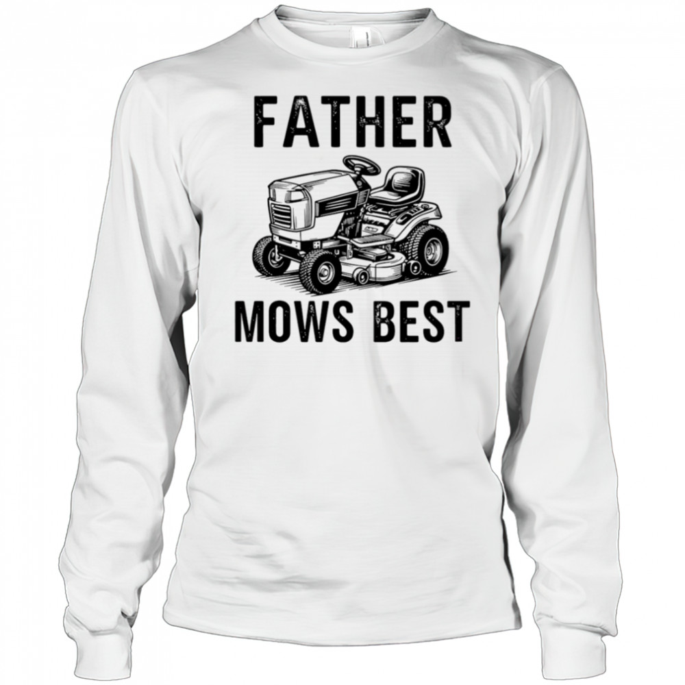 Father Mows Best Lawnmower Dad shirt Long Sleeved