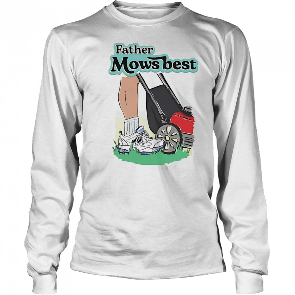 Father Mows Best shirt Long Sleeved