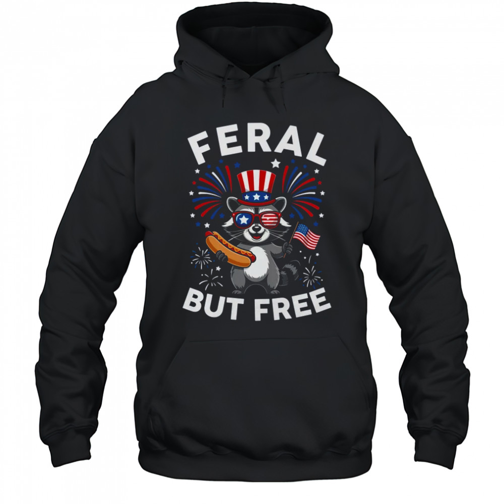 Feral But Free Patriotic Raccoon 4th Of July Raccoon Hotdog shirt Hoodie