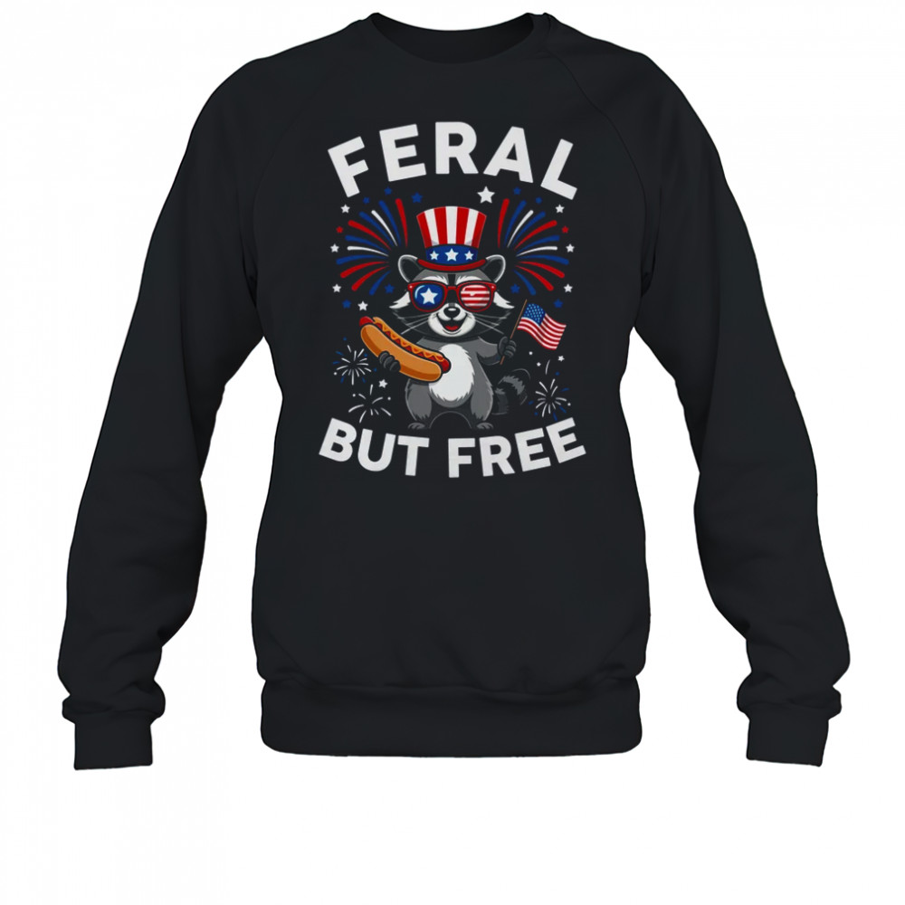 Feral But Free Patriotic Raccoon 4th Of July Raccoon Hotdog shirt Sweatshirt