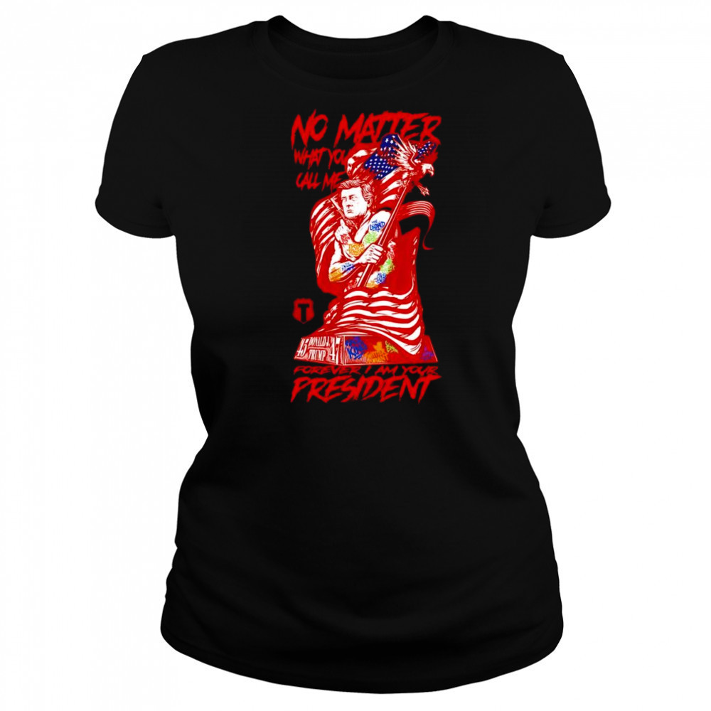 Forever I am your President shirt Women's T-shirt