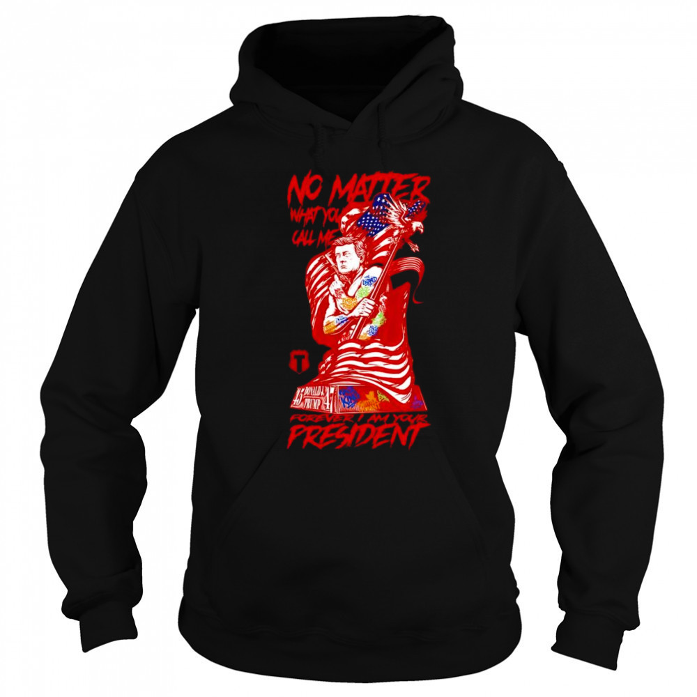 Forever I am your President shirt Sweatshirt