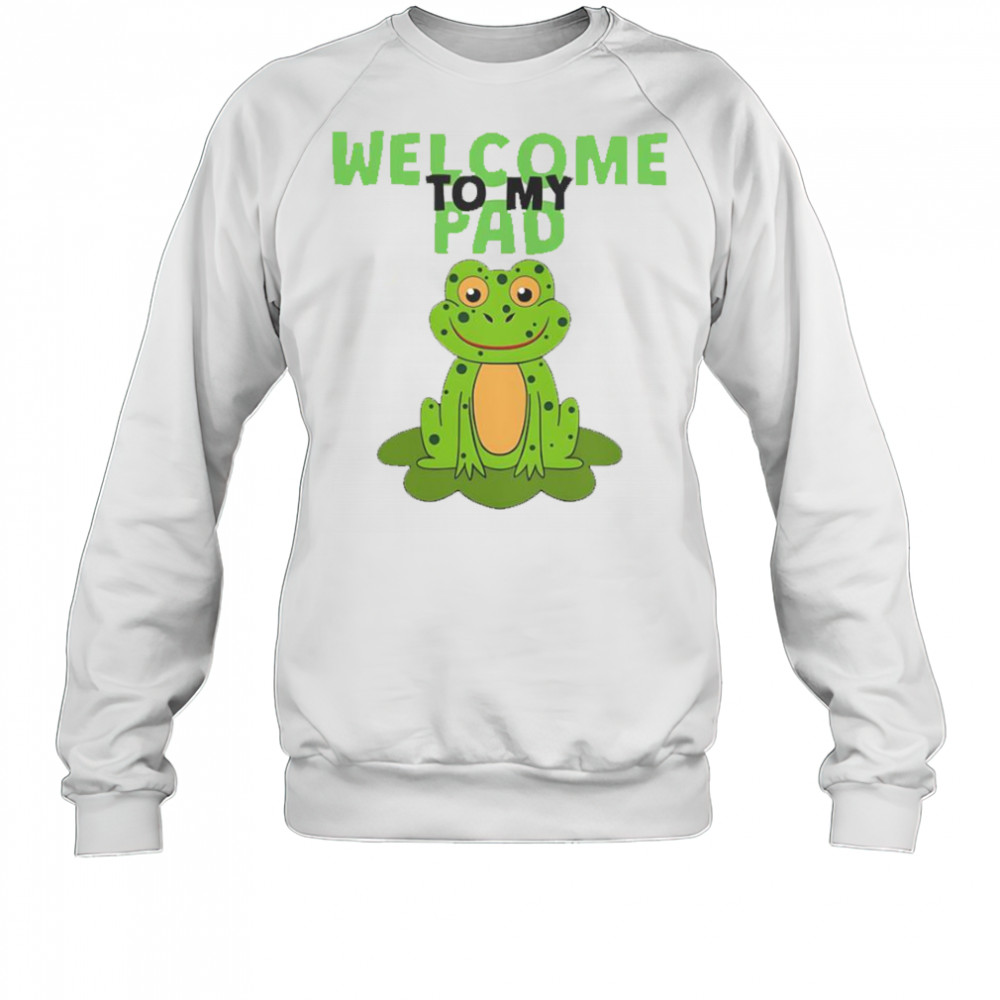 Frog Lily Welcome To My Pad T-Shirt Sweatshirt