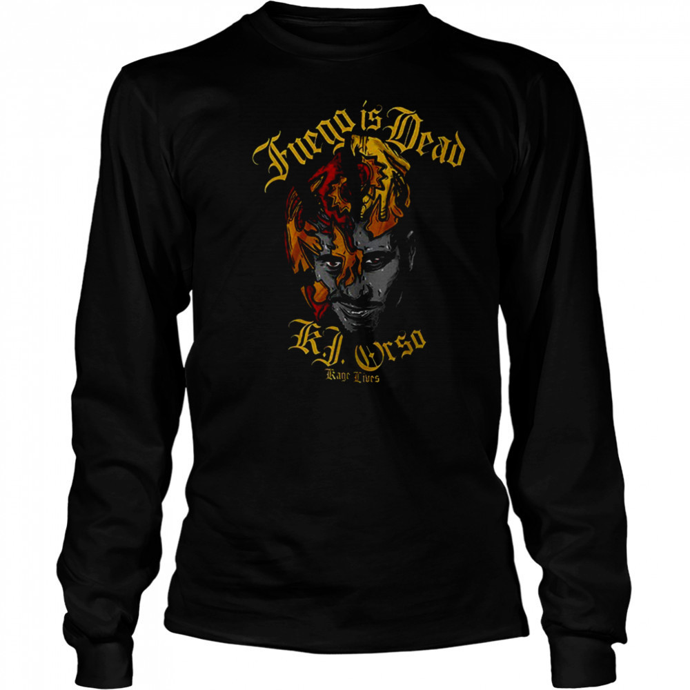 Fuego is dead KJ Orso Kage lives shirt Long Sleeved