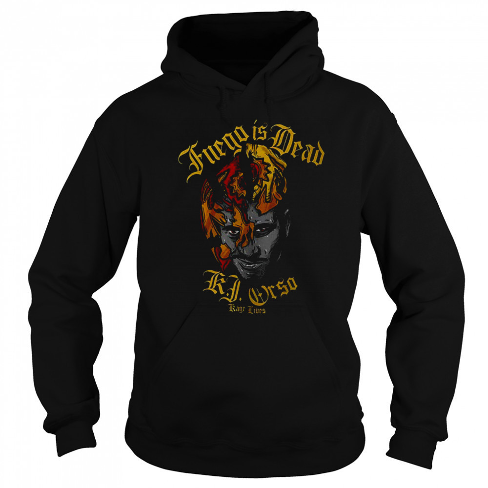 Fuego is dead KJ Orso Kage lives shirt Sweatshirt