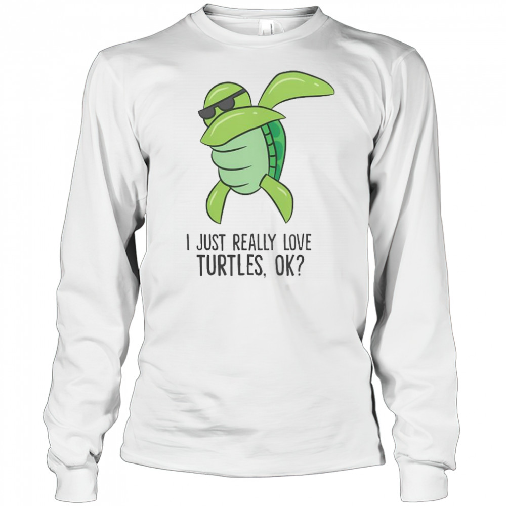 I Just Really Love Turtles Ok Dabbing Turtle T-Shirt Long Sleeved