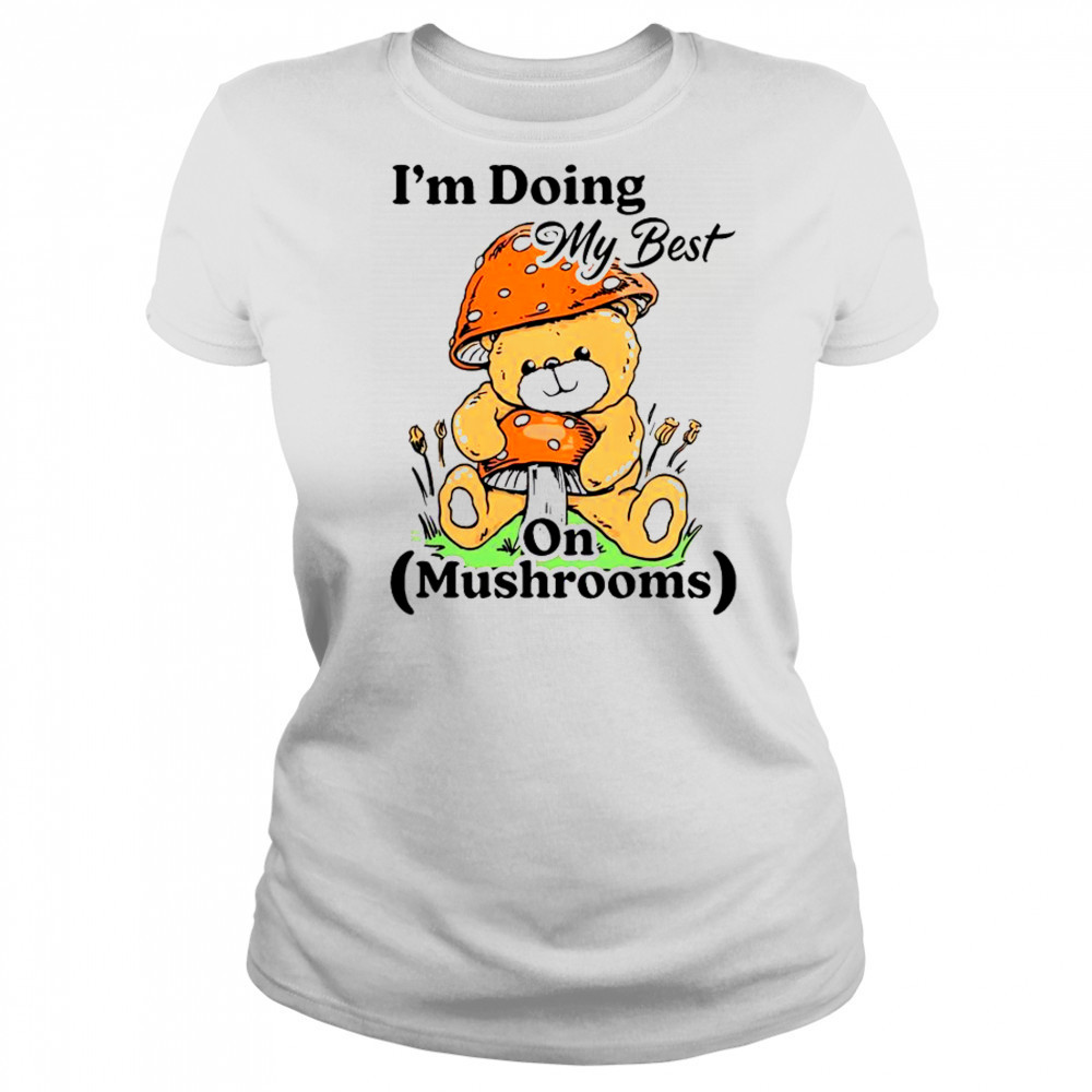 I’m Doing My Best On Mushrooms Bear Teddy T-Shirt Women's T-shirt