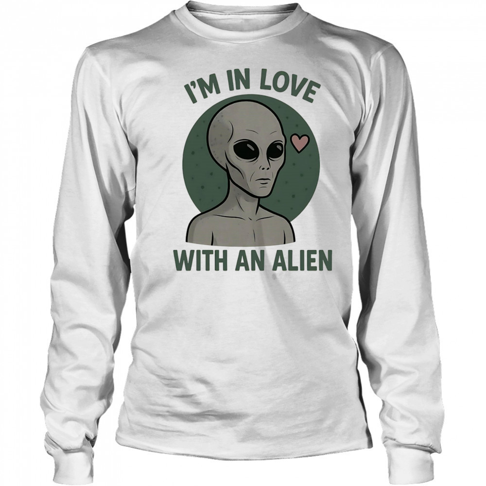 I’m in love with an alien shirt Long Sleeved