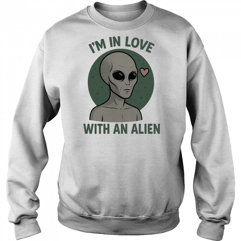 I’m in love with an alien shirt Hoodie