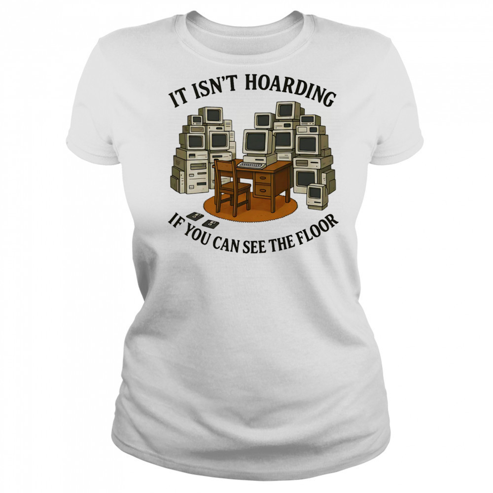 It isn’t hoarding if you can see the floor shirt Women's T-shirt