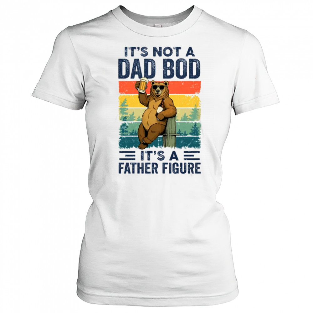 It's Not A Dad Bod It's A Father Figure Bear Dad Funny shirt Women's T-shirt