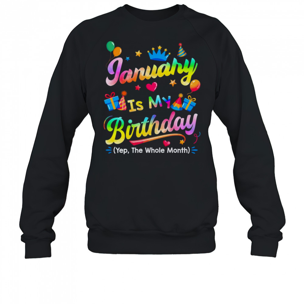January Is My Birthday Yes The Whole Month Bday Tie Dye shirt Sweatshirt