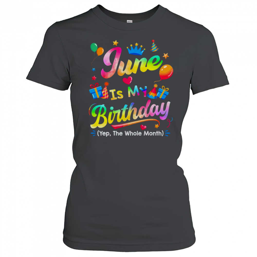 June Is My Birthday Yes The Whole Month Bday Tie Dye shirt Women's T-shirt