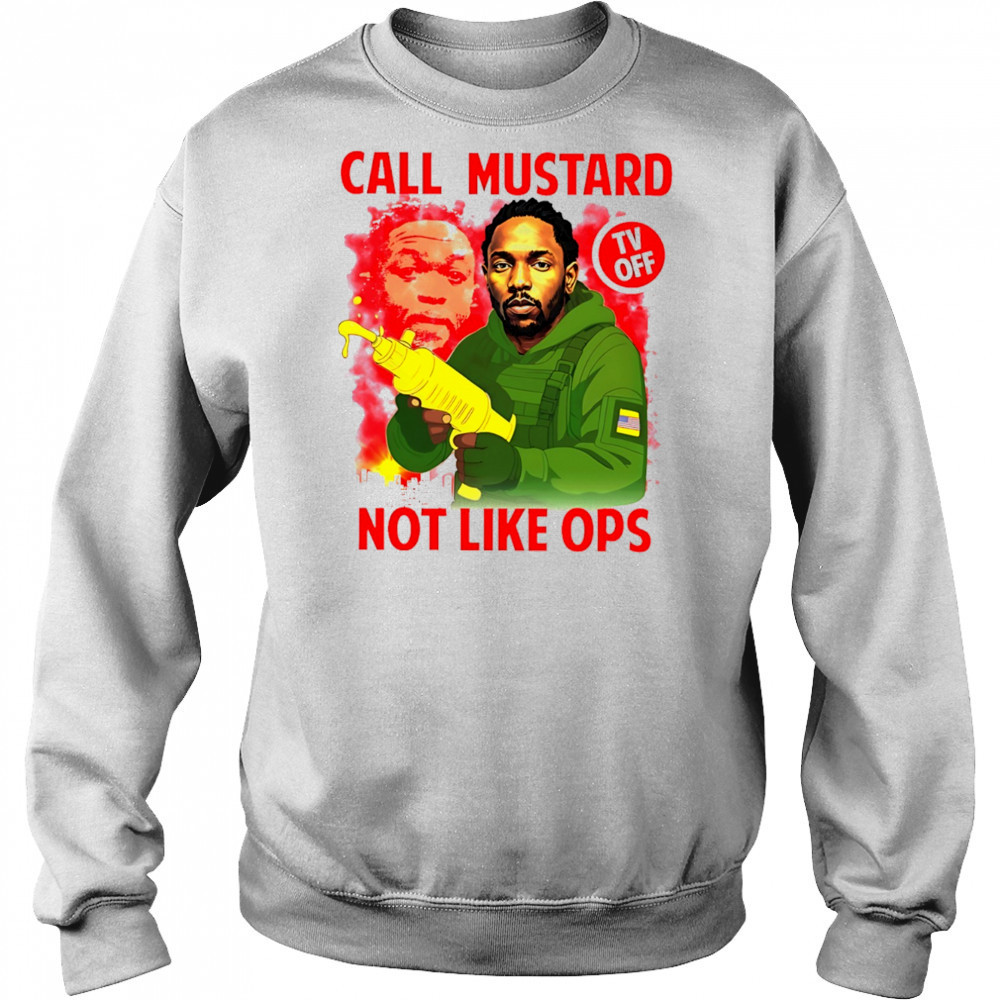 kendrick Lamar call mustard not like ops shirt Hoodie