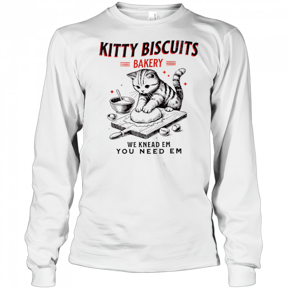 Kitty biscuits bakery we knead em you need em shirt Long Sleeved