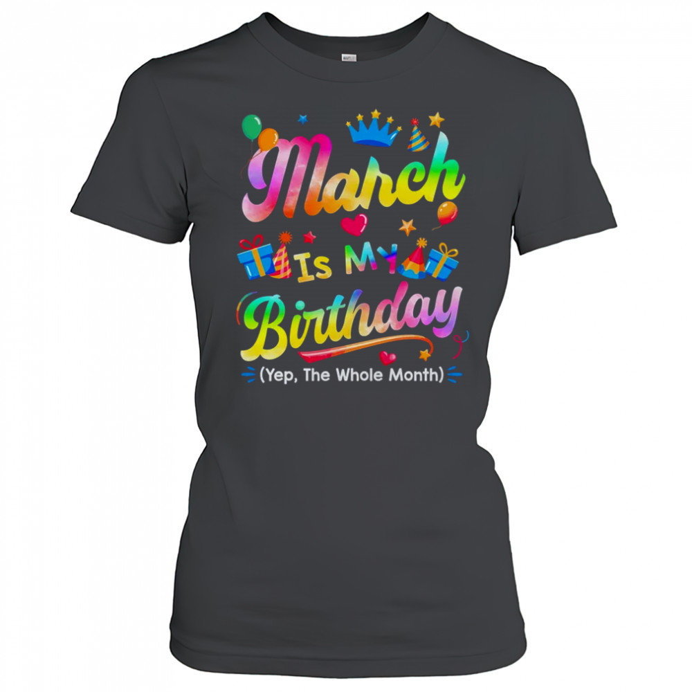 March Is My Birthday Yes The Whole Month Bday Tie Dye shirt Women's T-shirt