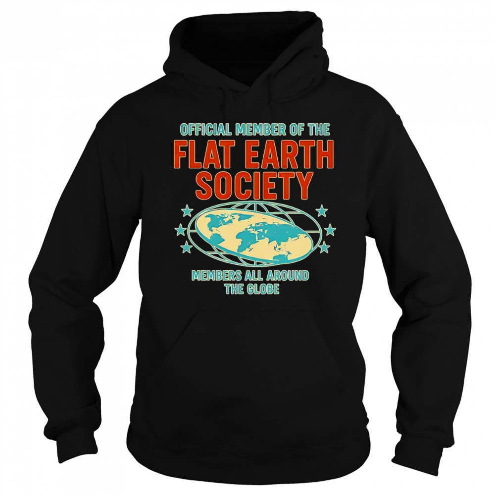 member of the flat earth society members all around the globe shirt Sweatshirt
