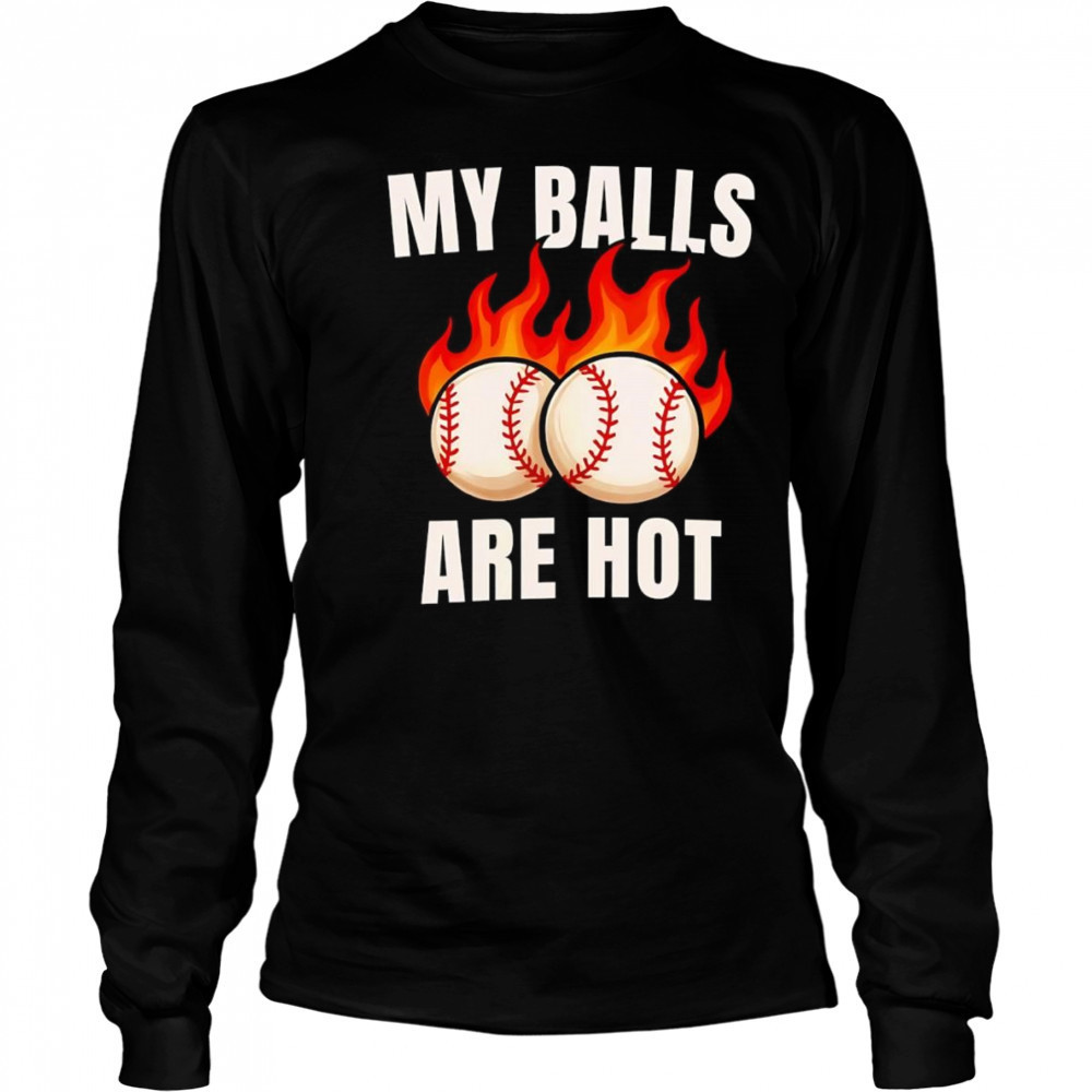 My balls are hot baseball shirt Long Sleeved