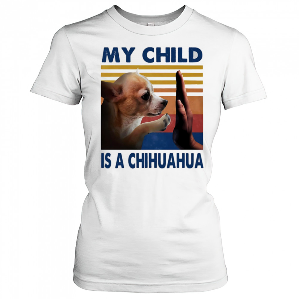 My child is a Chihuahua retro shirt Women's T-shirt