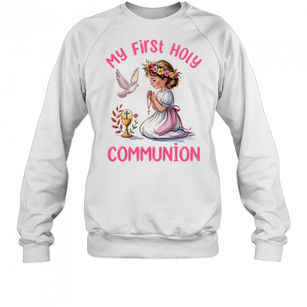 My First Holy Communion For Girl Christian Catholic shirt Sweatshirt