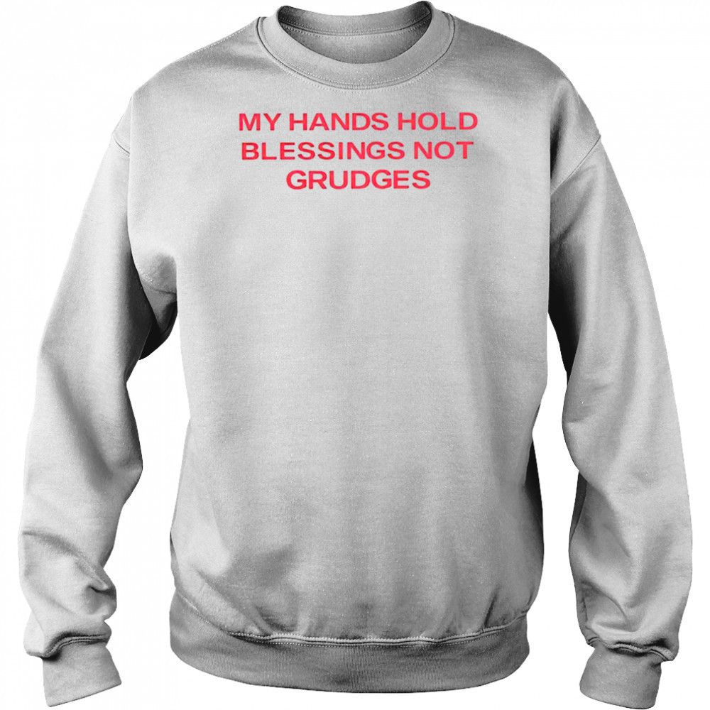 My hands hold blessing not grudges shirt Hoodie
