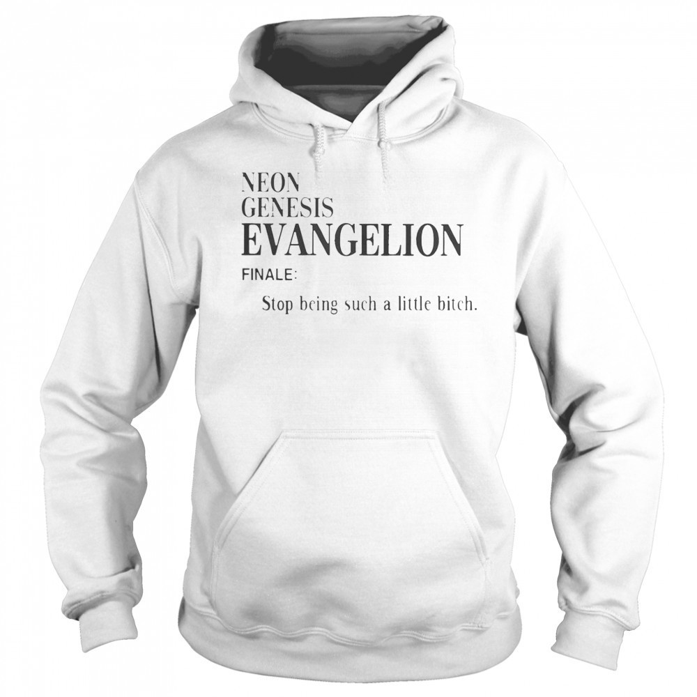 Neon Genesis Evangelion Finale Stop Being Such A Little Bitch Word T-Shirt Sweatshirt