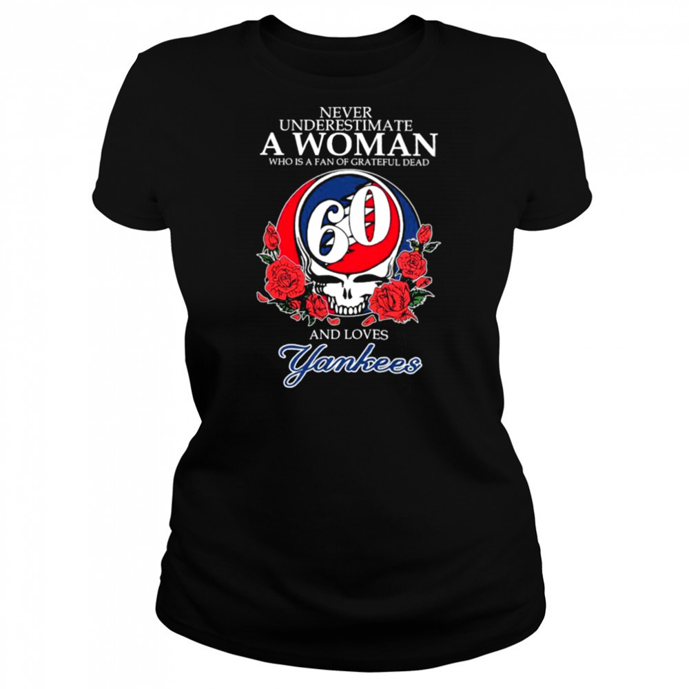 Never Underestimate A Woman Who Is A Fan Of Grateful Dead And Loves New York Yankees Rose T shirts Women's T-shirt