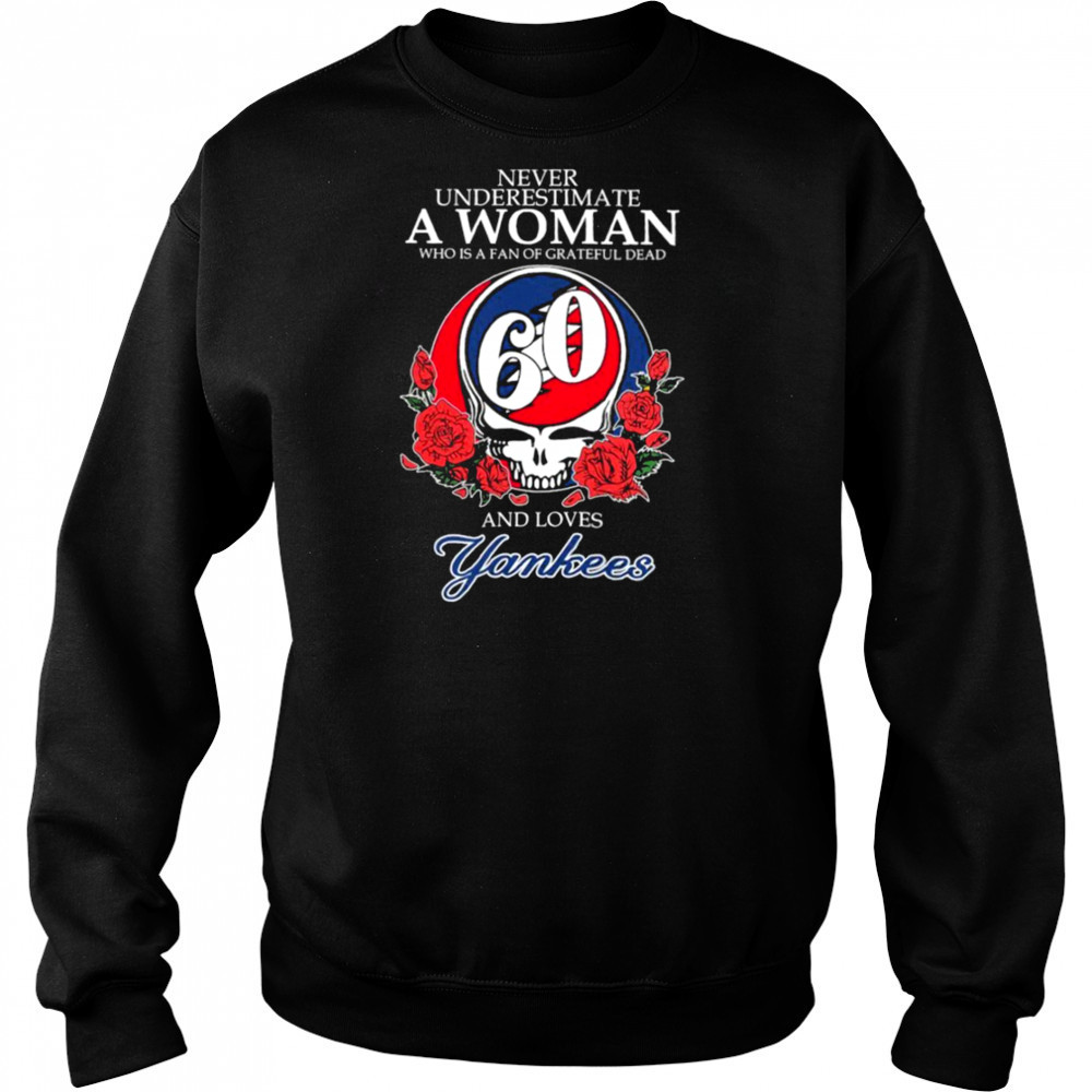 Never Underestimate A Woman Who Is A Fan Of Grateful Dead And Loves New York Yankees Rose T shirts Hoodie