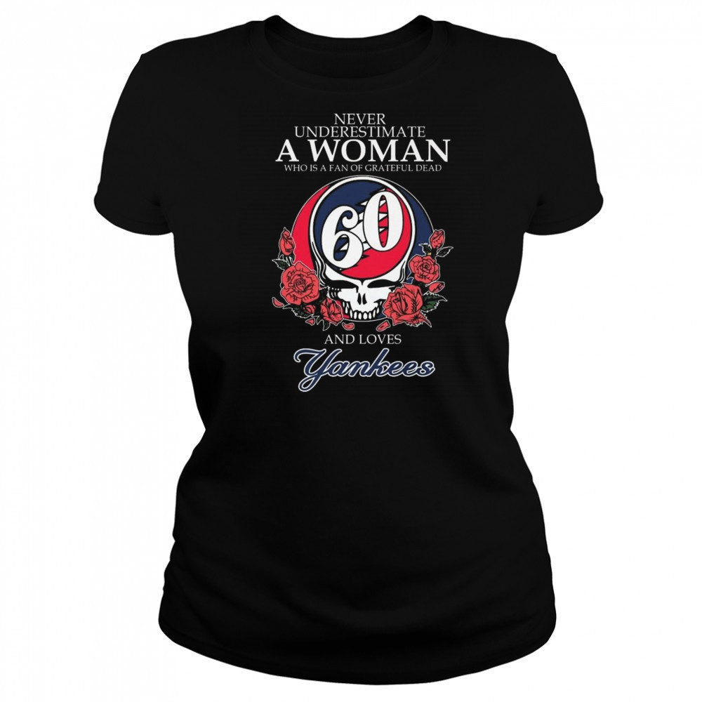 Never Underestimate A Woman Who Understands Grateful Dead And Loves New York Yankees 2025 Shirt Women's T-shirt