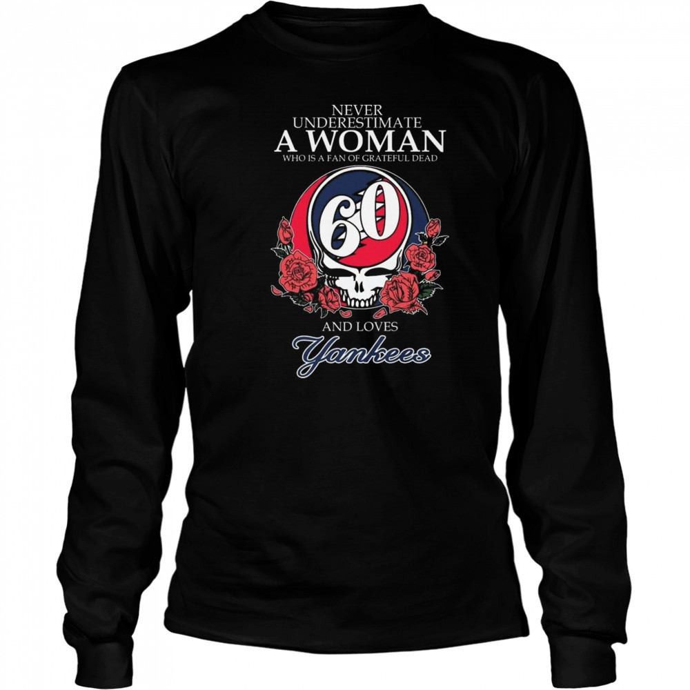 Never Underestimate A Woman Who Understands Grateful Dead And Loves New York Yankees 2025 Shirt Long Sleeved