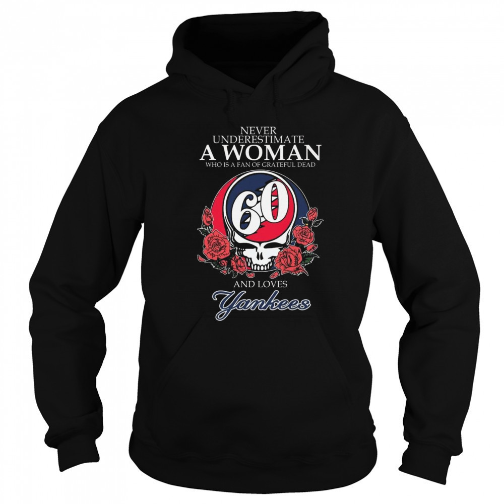 Never Underestimate A Woman Who Understands Grateful Dead And Loves New York Yankees 2025 Shirt Sweatshirt