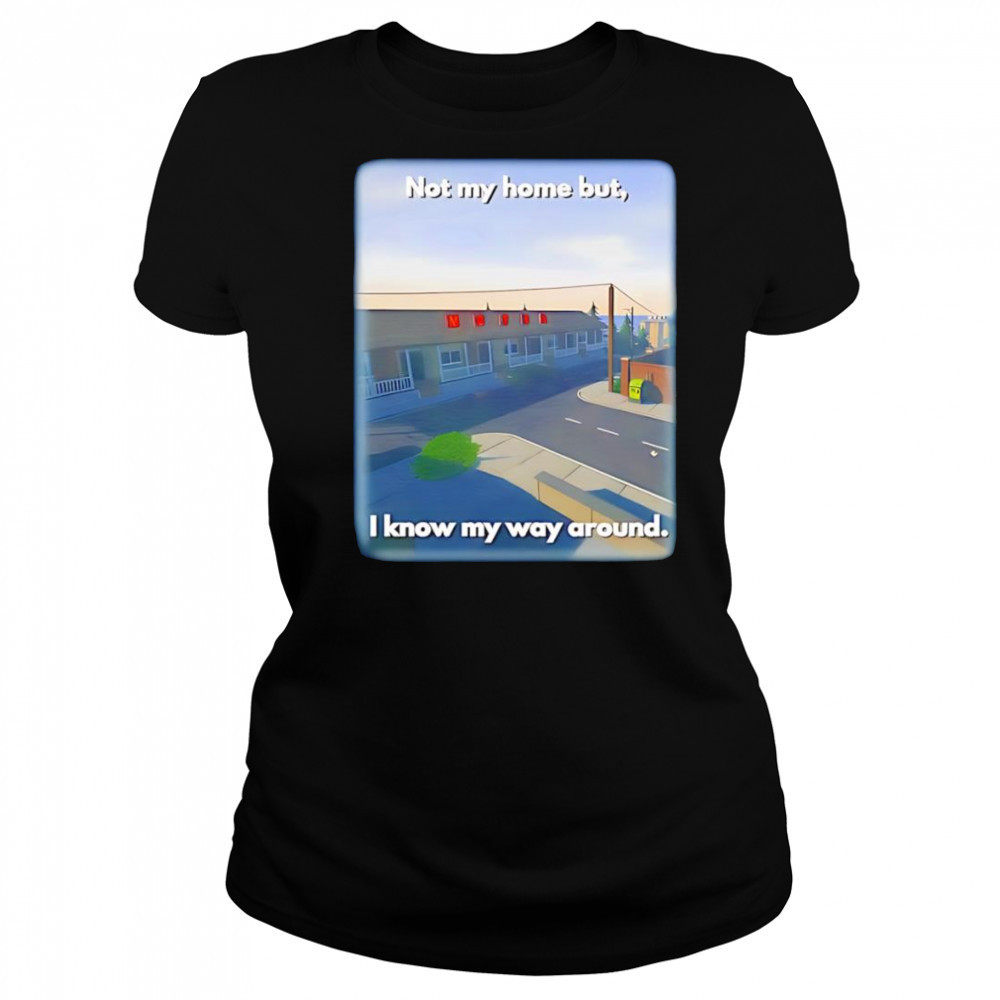 Not My Home But I Know My Way Around shirt Women's T-shirt