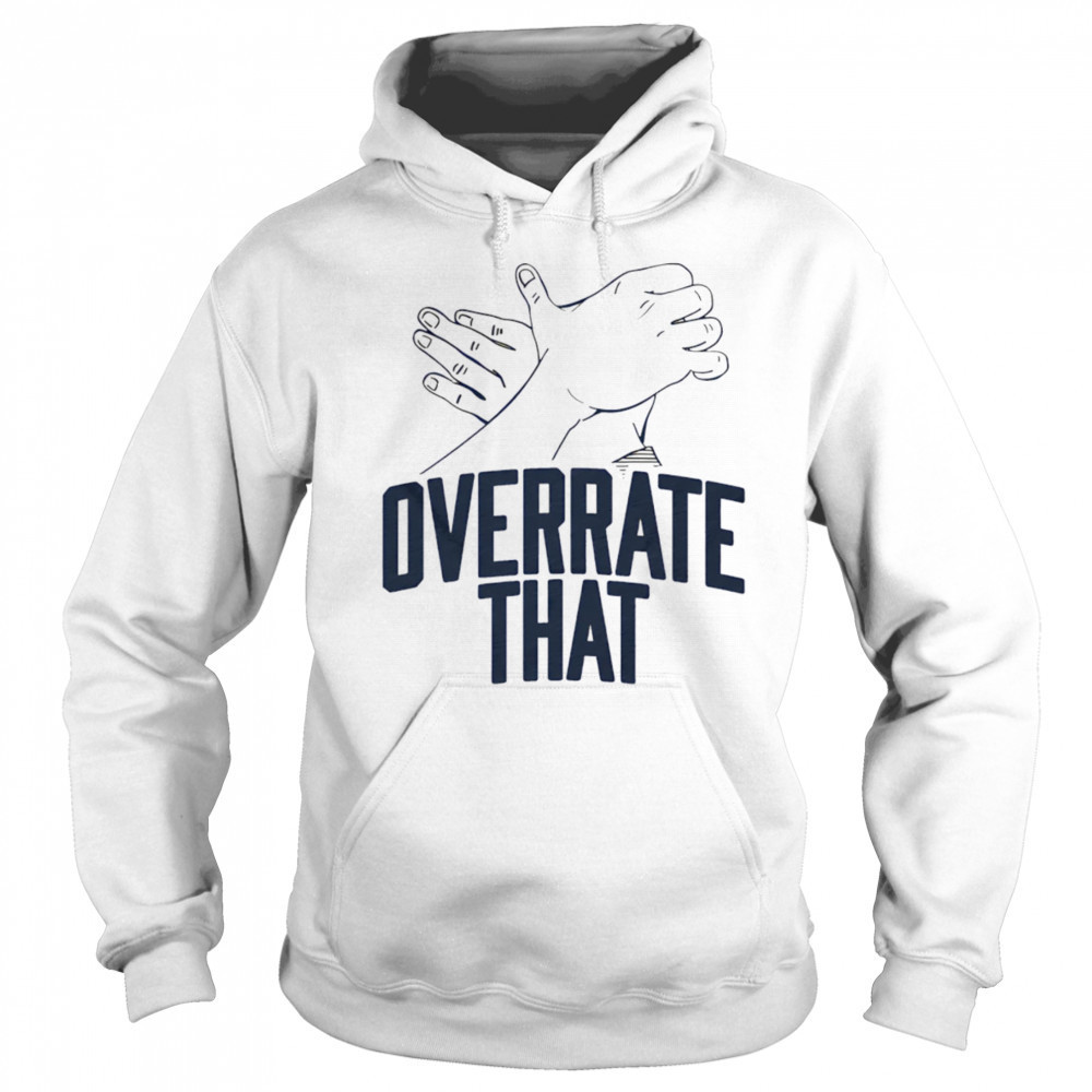 Overrate that shirt Sweatshirt