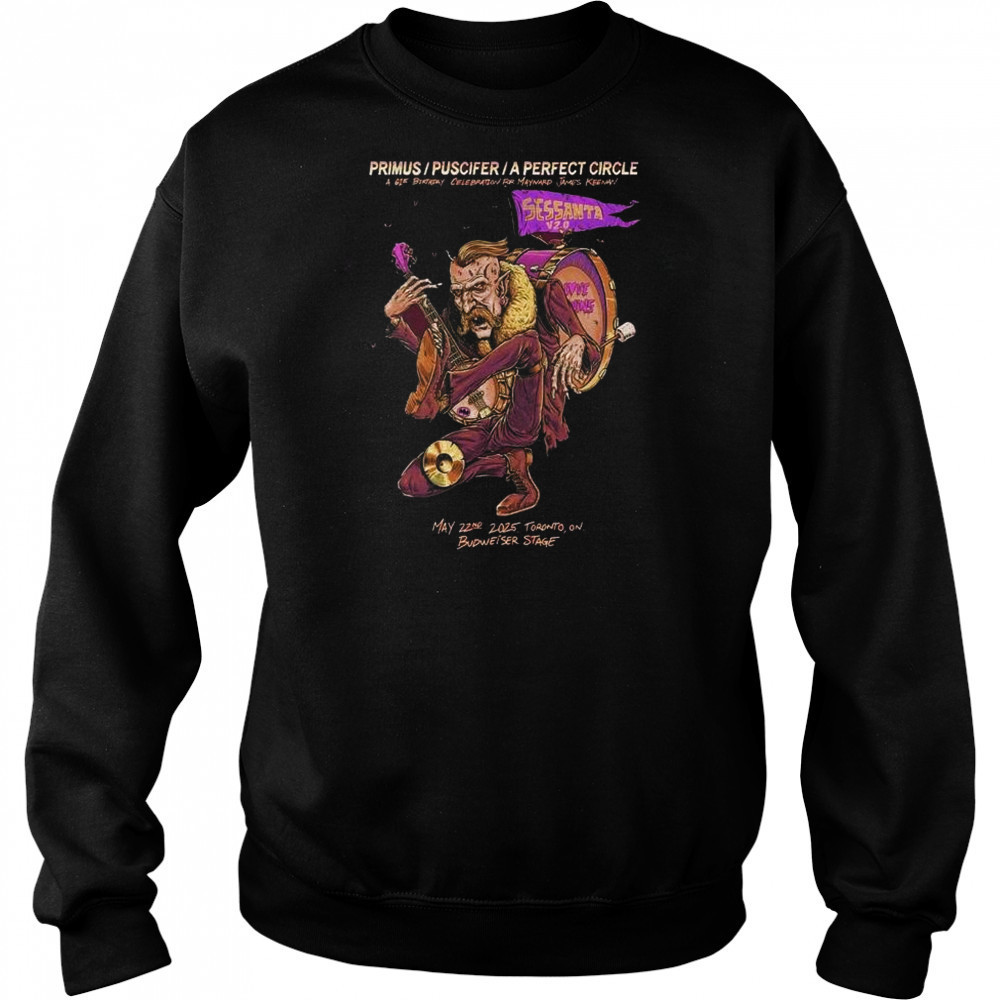 Primus Puscifer A Perfect Circle Sessanta V 2.0 May 22 2025 Toronto ON Budweiser Stage A 61st Birthday Celebration t-shirt Hoodie