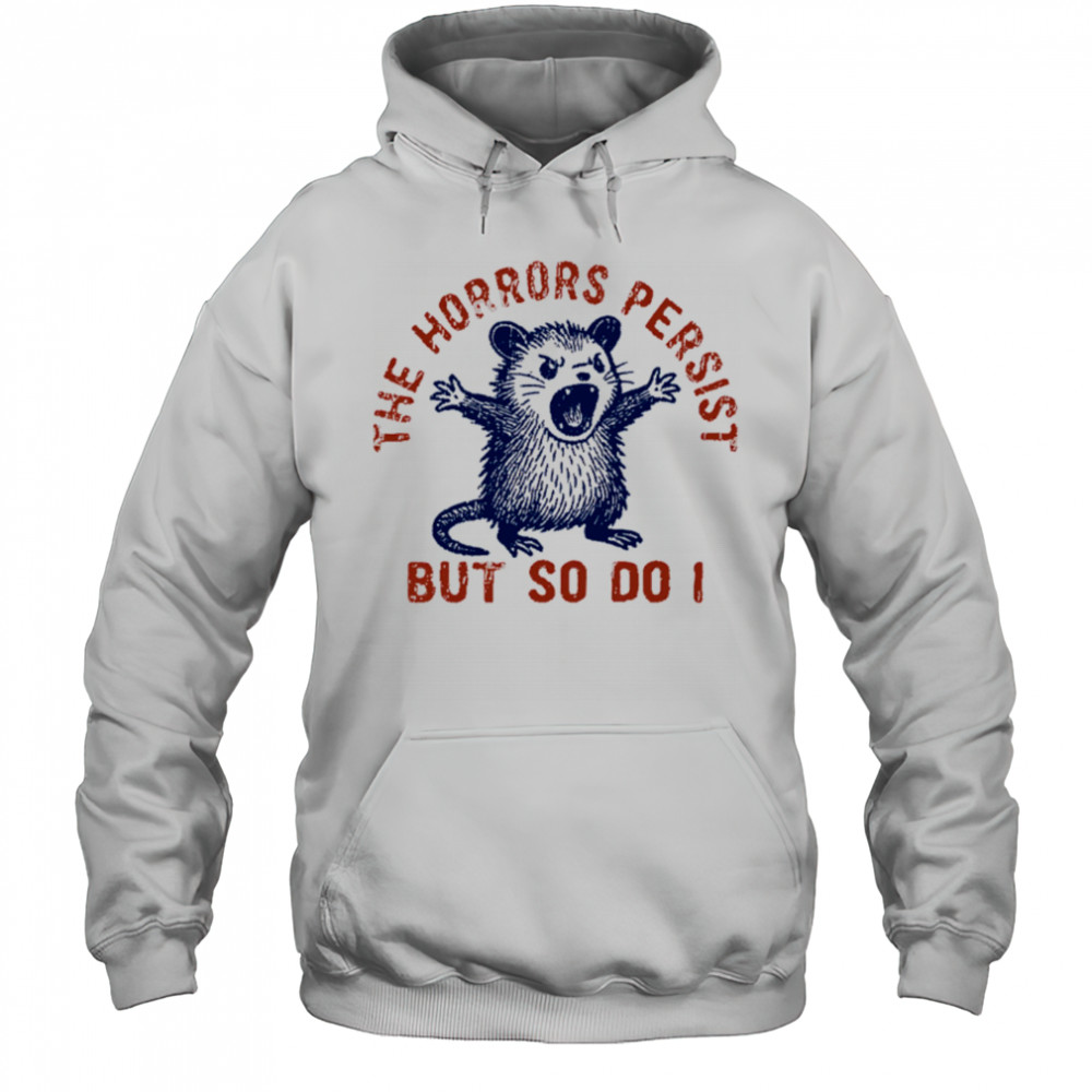 Raccoon The Horrors Persist SVG PNG, The Horrors Persist But So Do I shirt Hoodie