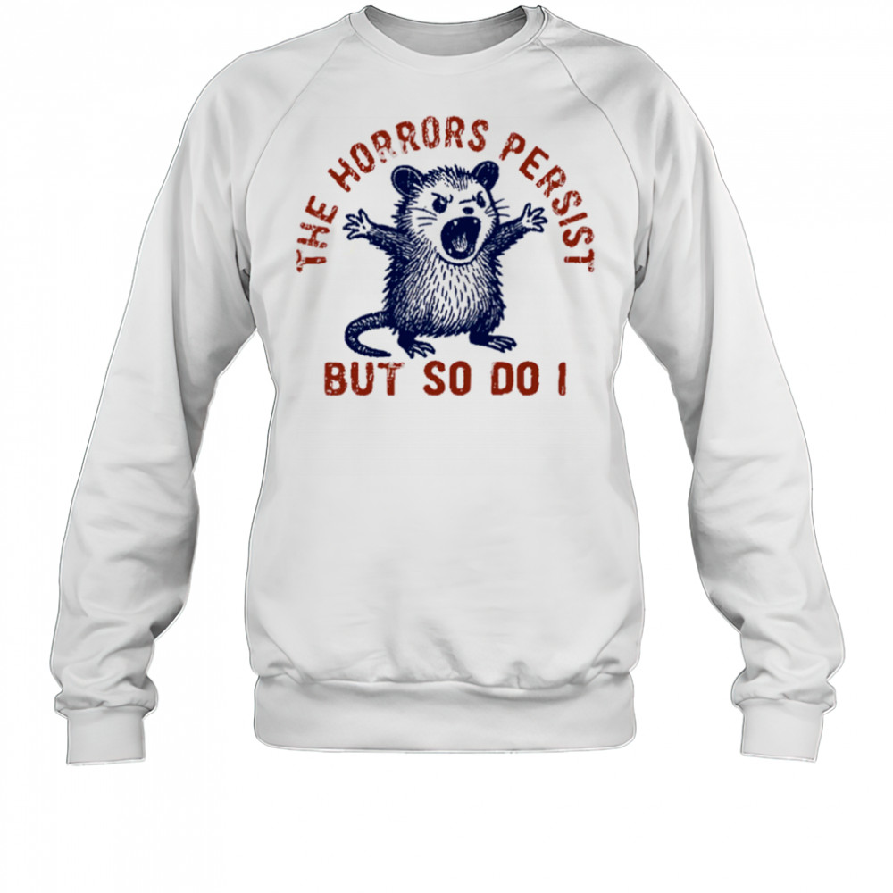 Raccoon The Horrors Persist SVG PNG, The Horrors Persist But So Do I shirt Sweatshirt