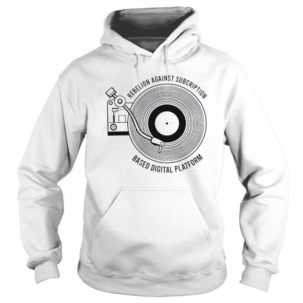 Rebellion against subscription based digital platform shirt Sweatshirt