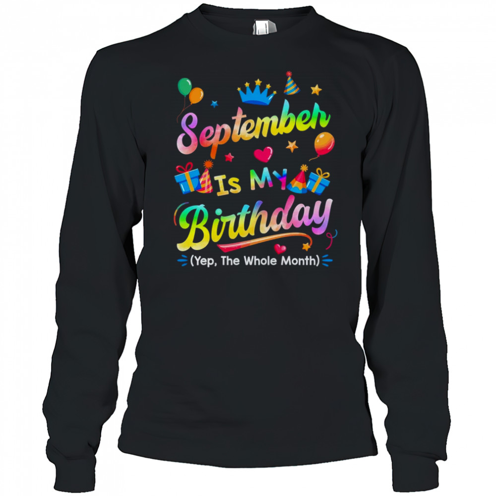 September Is My Birthday Yes The Whole Month Bday Tie Dye shirt Long Sleeved