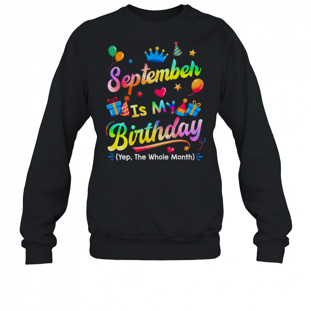 September Is My Birthday Yes The Whole Month Bday Tie Dye shirt Sweatshirt