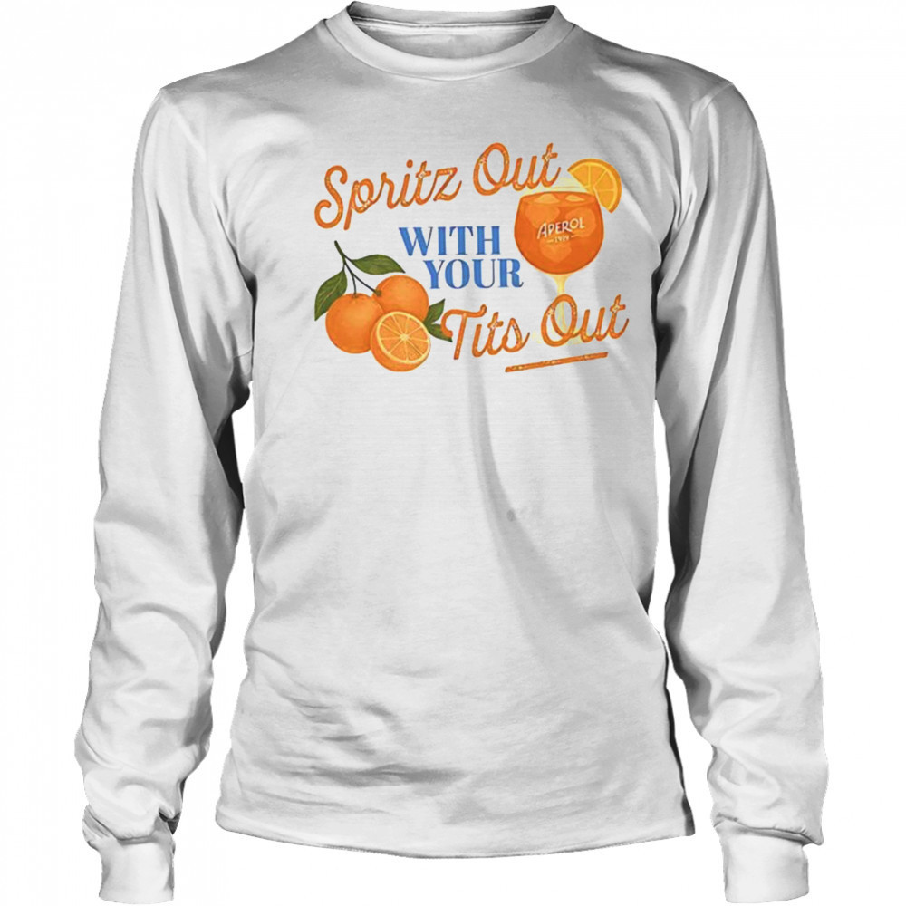 Spritz out with your tits out shirt Long Sleeved