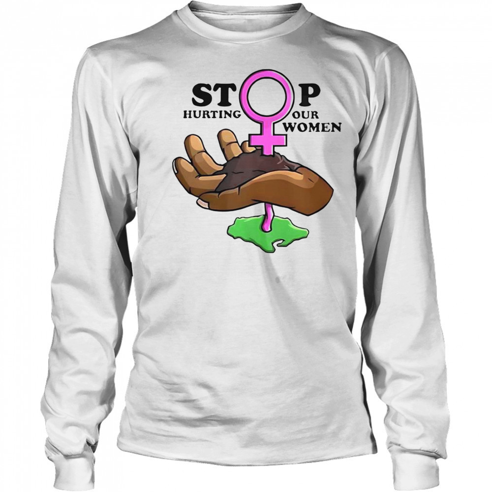 Stop Hurting Our Women T-Shirt Long Sleeved
