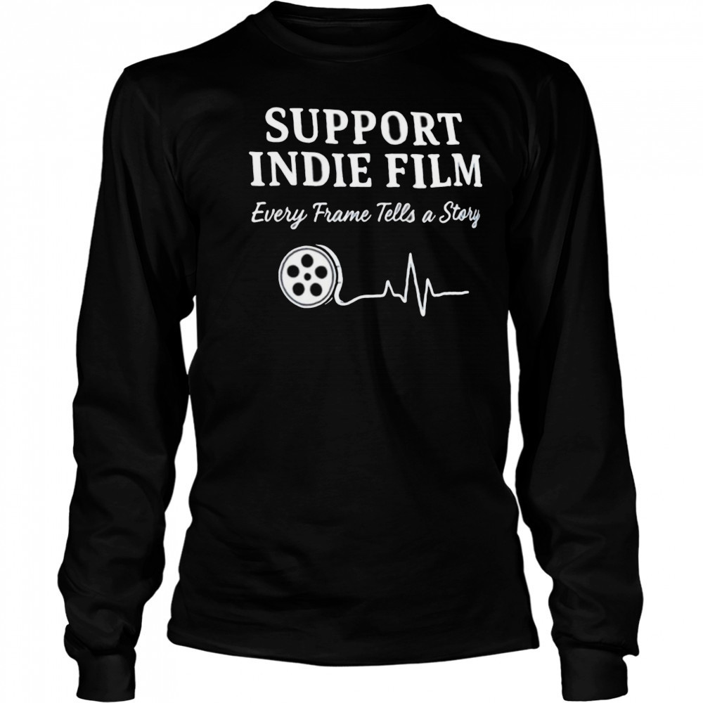 Support indie film every frame tells a story shirt Long Sleeved