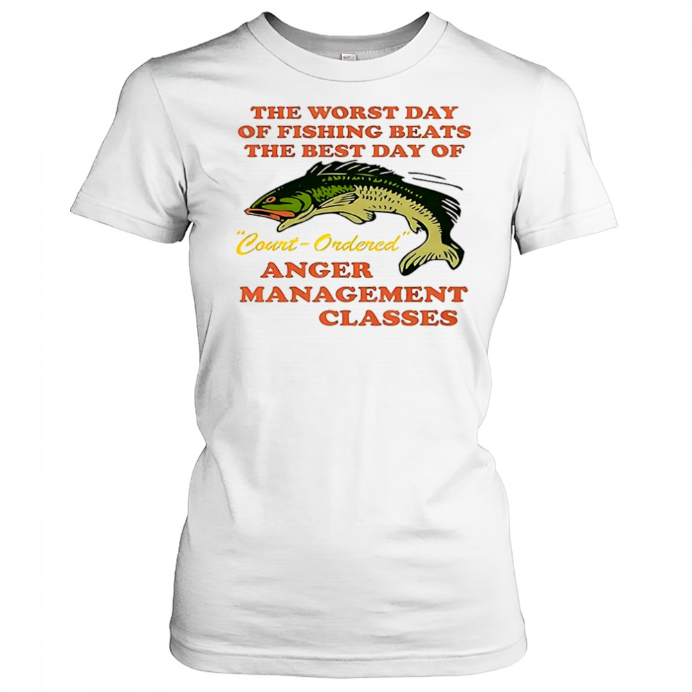 The worst day of fishing beats the best day of court ordered anger shirt Women's T-shirt