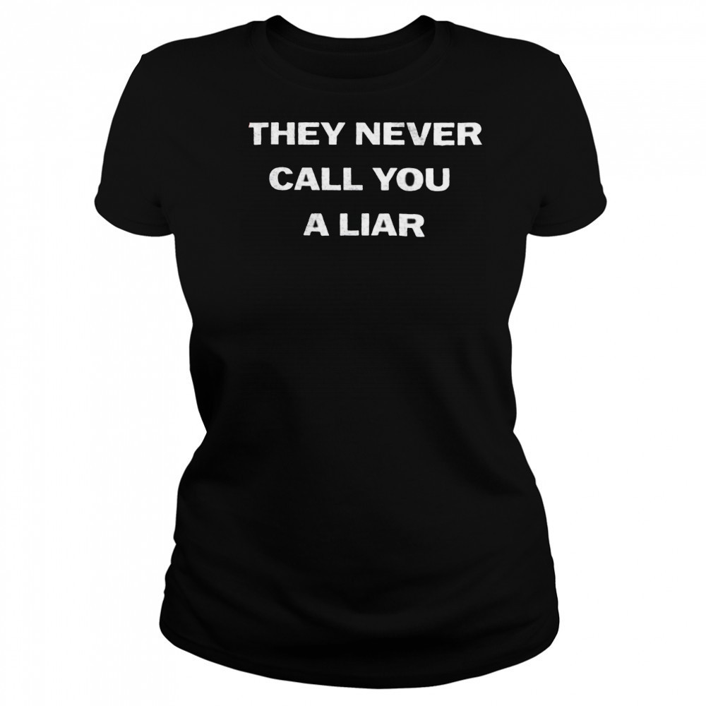 They never call you a liar shirt Women's T-shirt