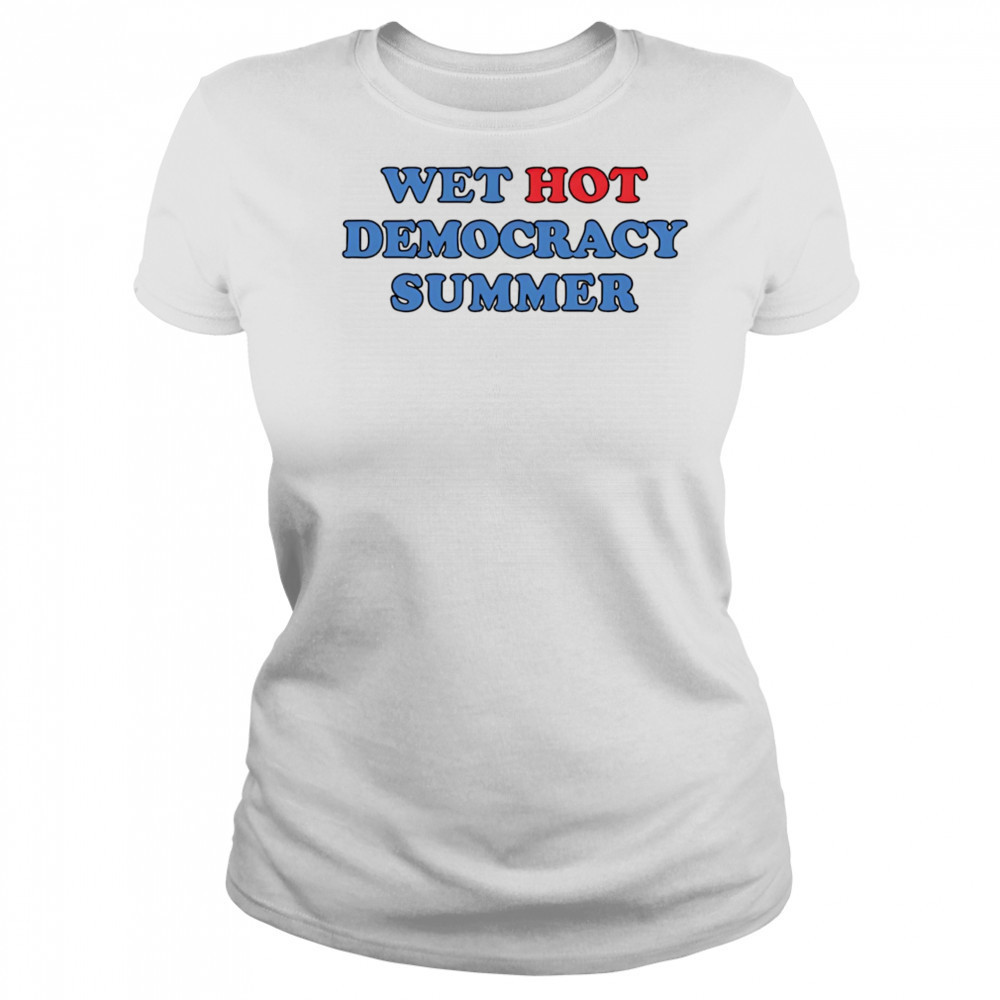 Wet Hot Democracy Summer shirt Women's T-shirt