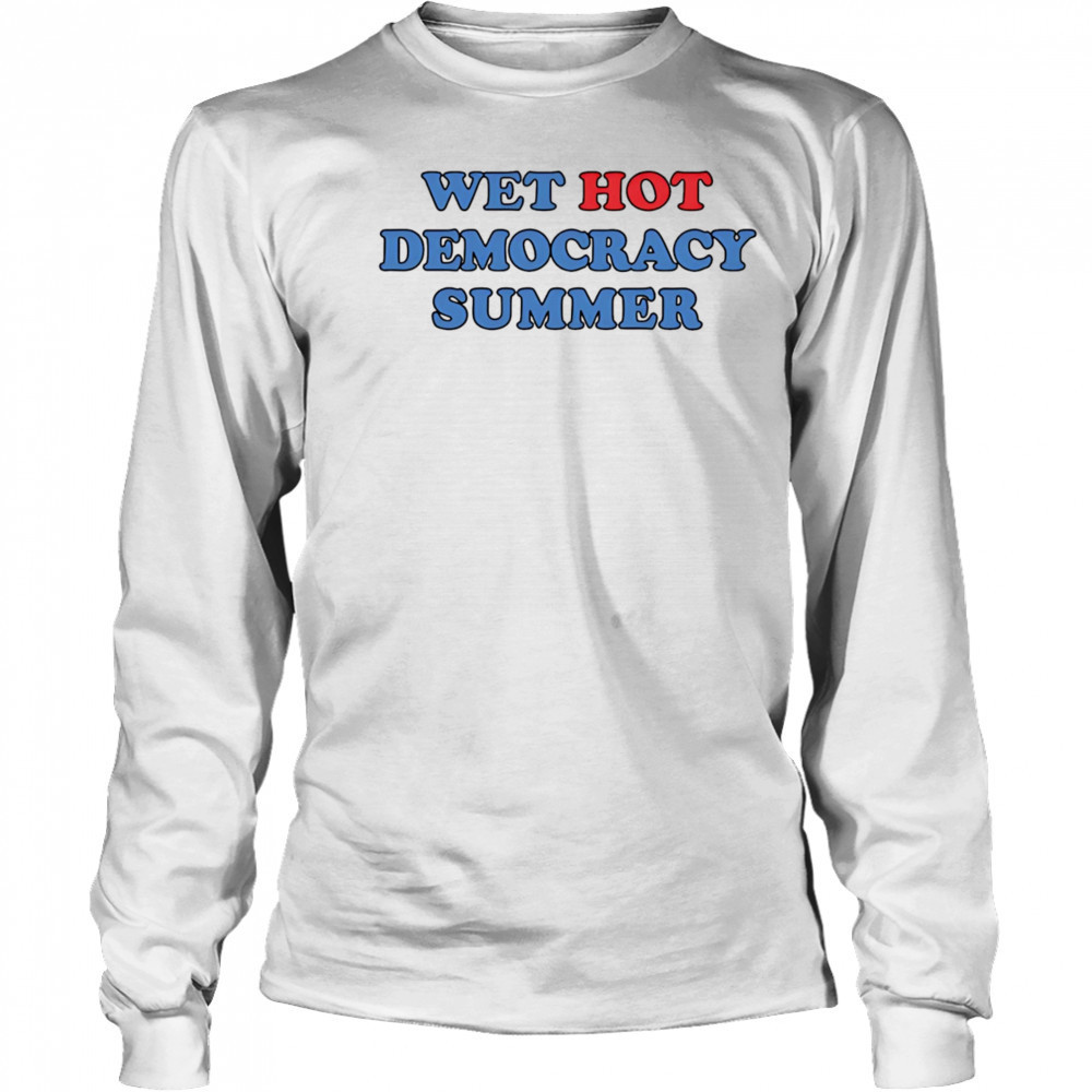 Wet Hot Democracy Summer shirt Long Sleeved