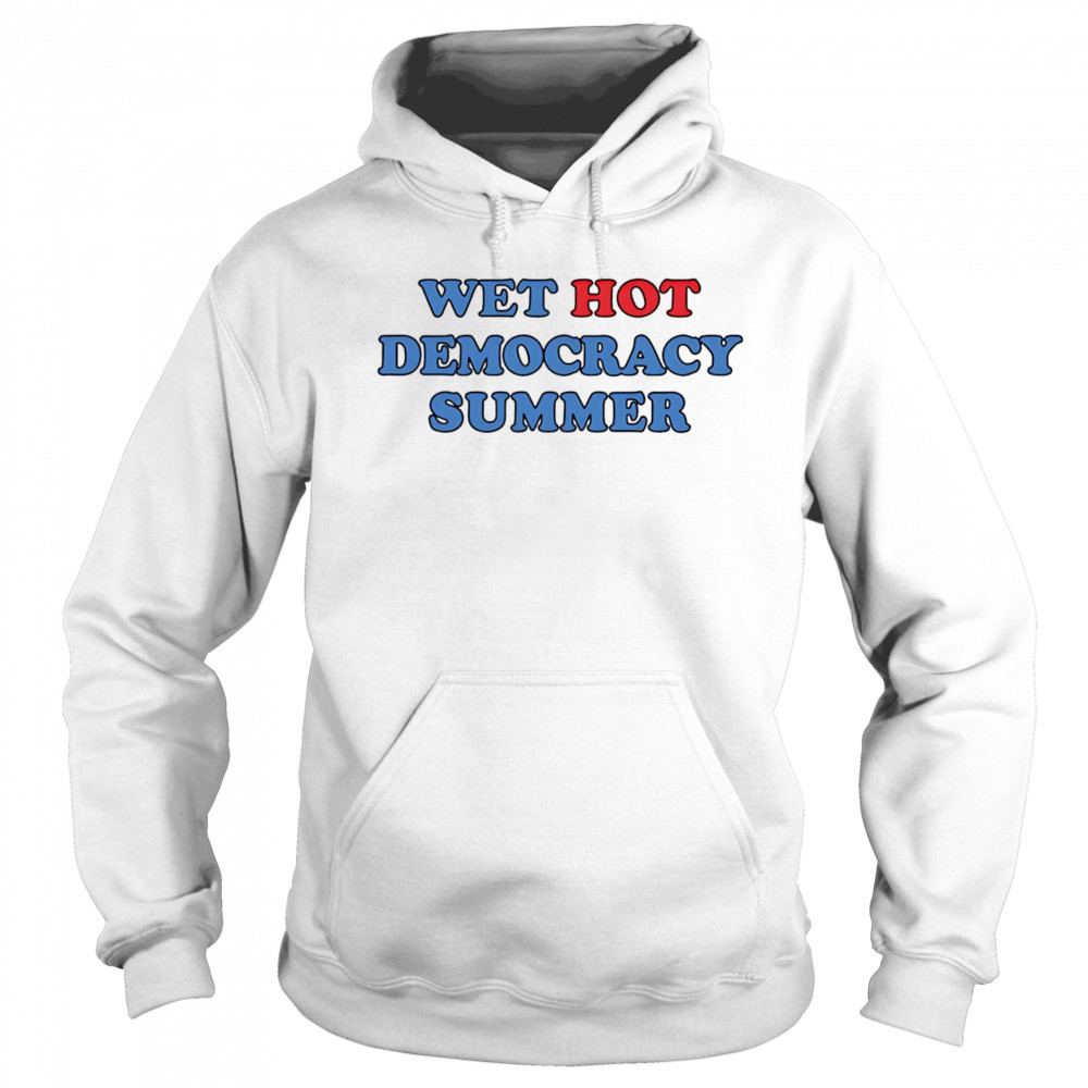 Wet Hot Democracy Summer shirt Sweatshirt